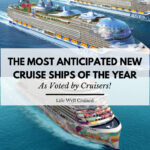 The Most Anticipated New Cruise Ships of the Year – As Voted by Cruisers
