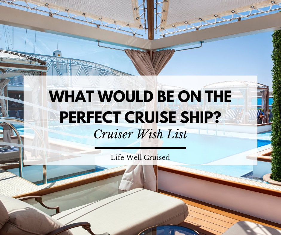 What’s Missing at Sea? Cruisers Share Their Perfect Ship Wish List