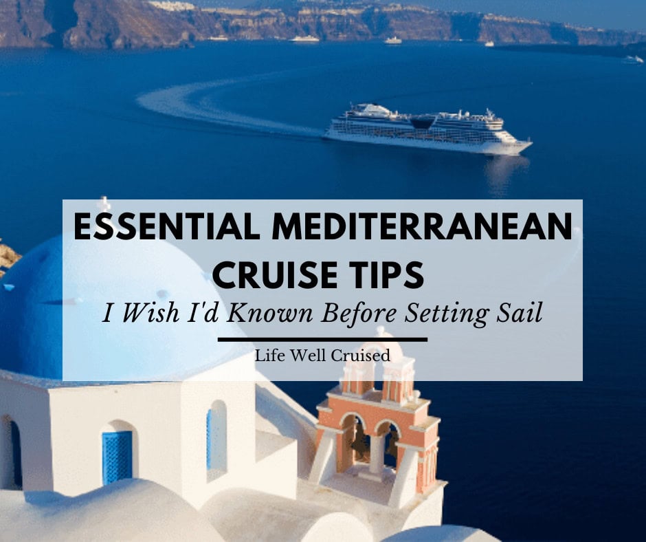 15 Essential Mediterranean Cruise Tips I Wish I’d Known Before Setting Sail