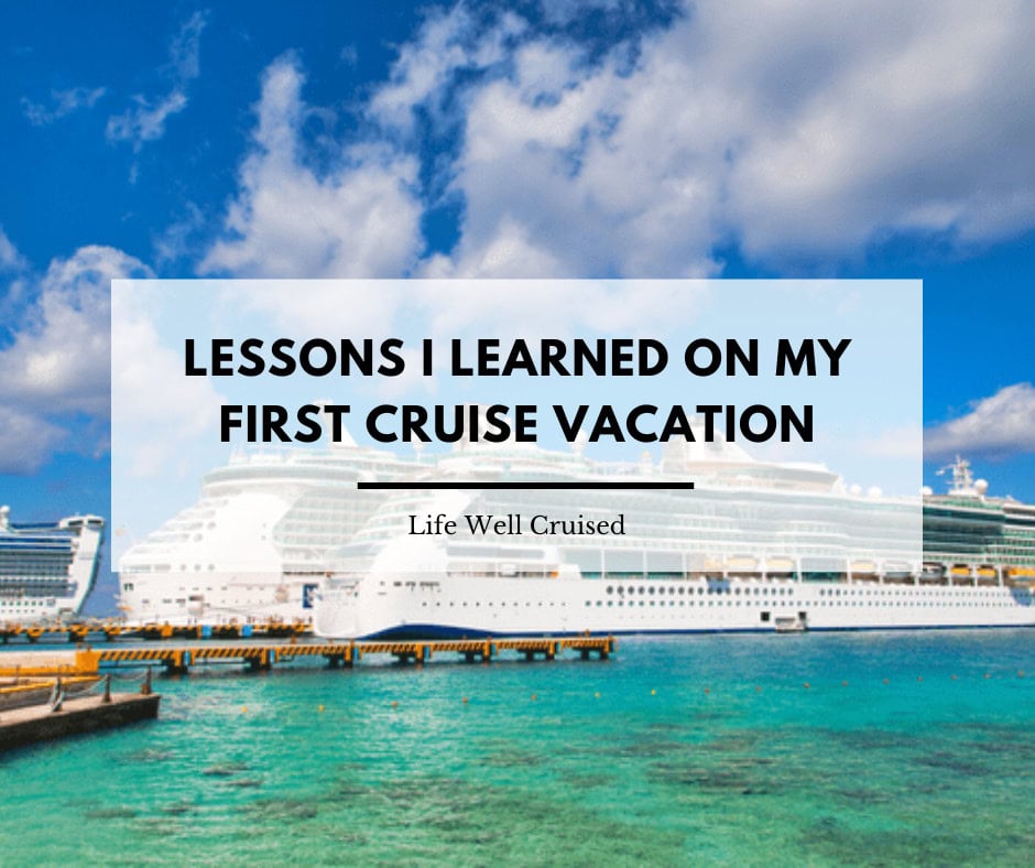 25 Lessons I Learned on My First Cruise Vacation