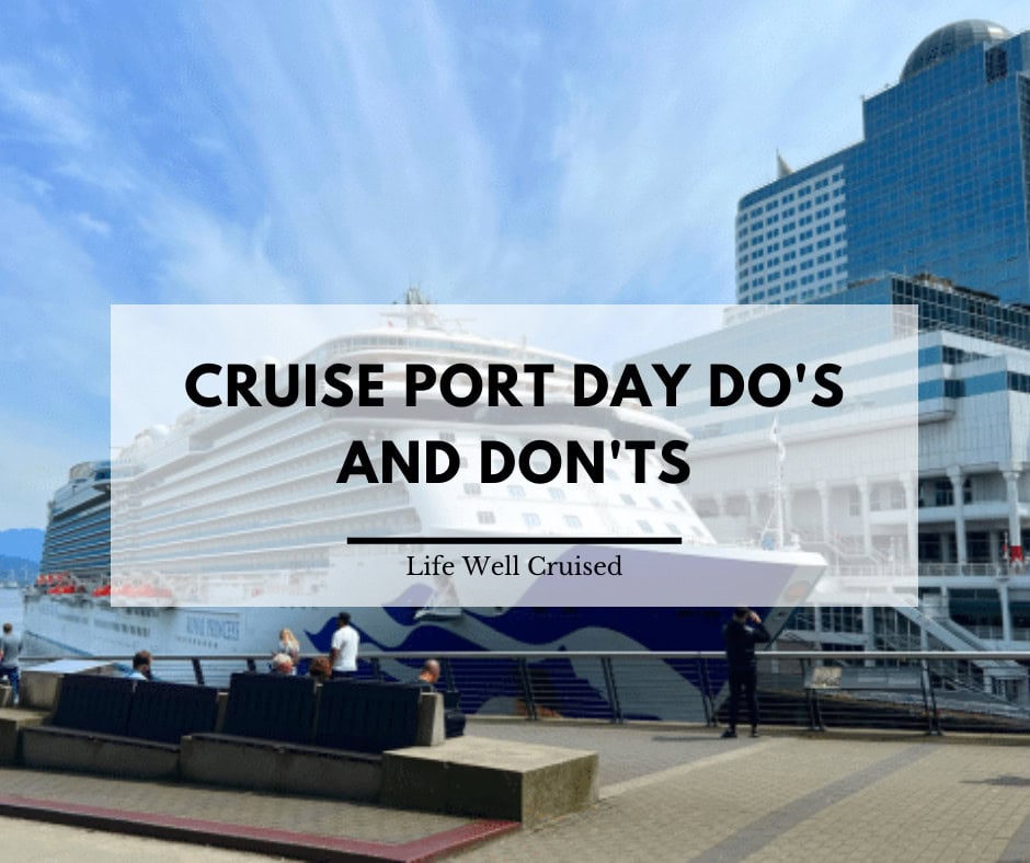 25 Cruise Port Day Do’s and Don’ts: How to Make the Most of Every Stop