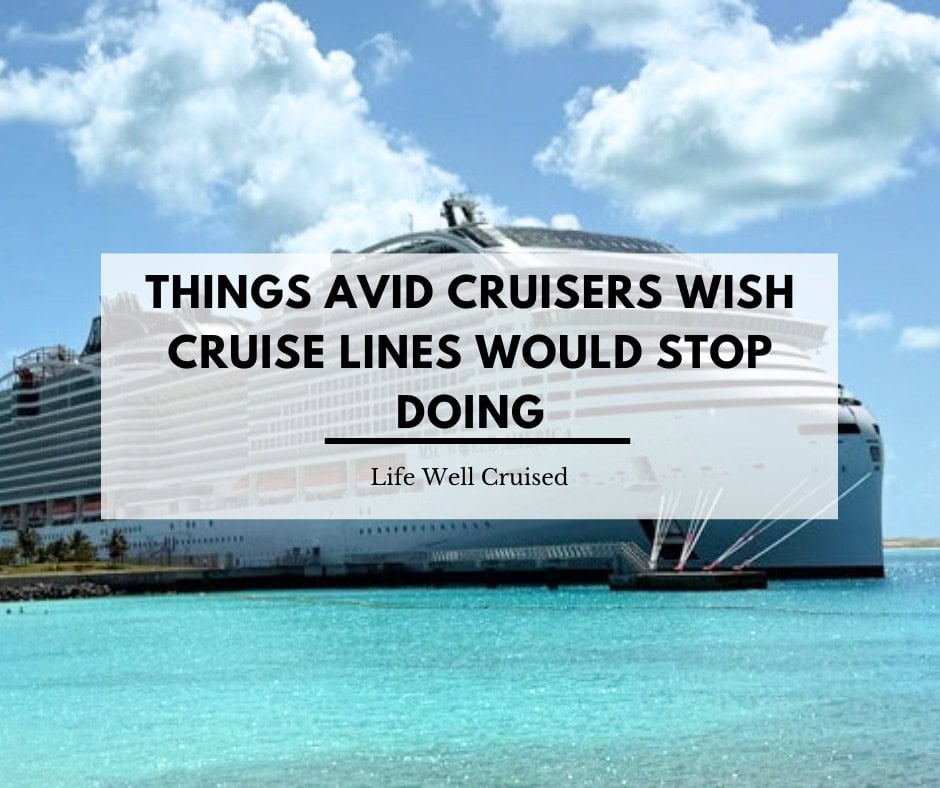 10 Things Avid Cruisers Wish Cruise Lines Would Stop Doing