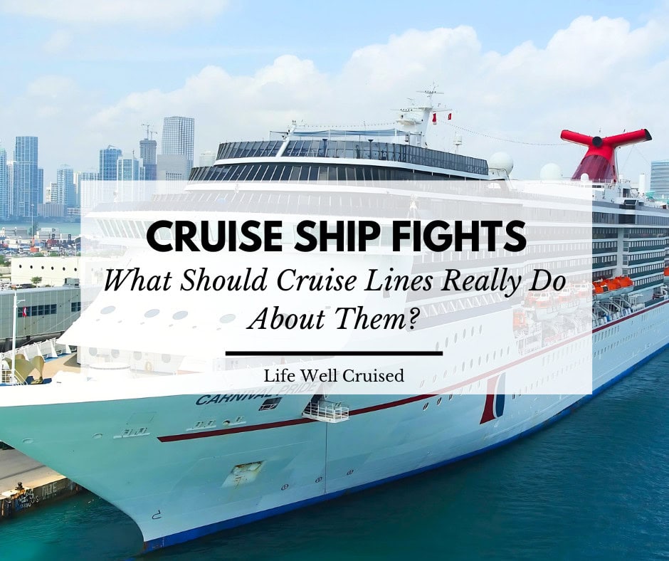 Cruise Ship Fights: What Should Cruise Lines Really Do About Them?