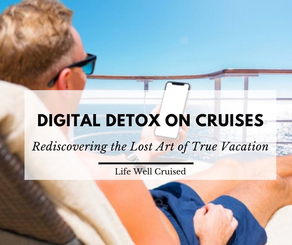 Digital Detox on Cruises: Rediscovering the Lost Art of True Vacation