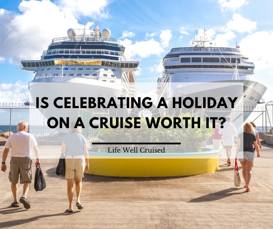 Is Celebrating a Holiday on a Cruise Worth It?