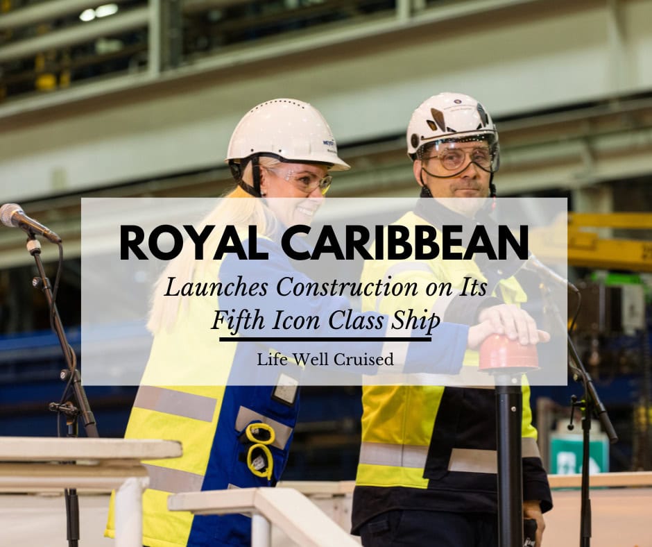 Royal Caribbean’s Fifth Icon Class Ship Is Officially Underway