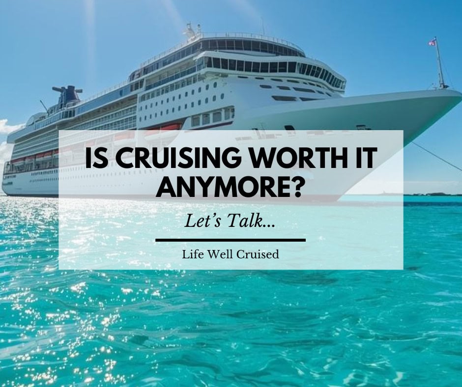 Is Cruising Worth it Anymore? We need to talk…
