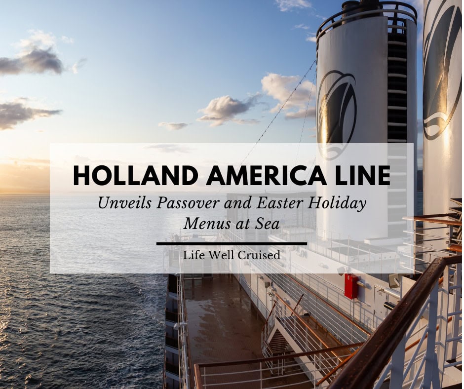 Holland America Line Celebrates Passover and Easter with Culinary Traditions at Sea