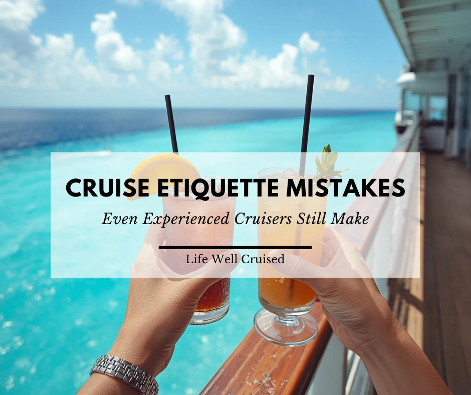 15 Cruise Etiquette Mistakes Even Experienced Cruisers Still Make