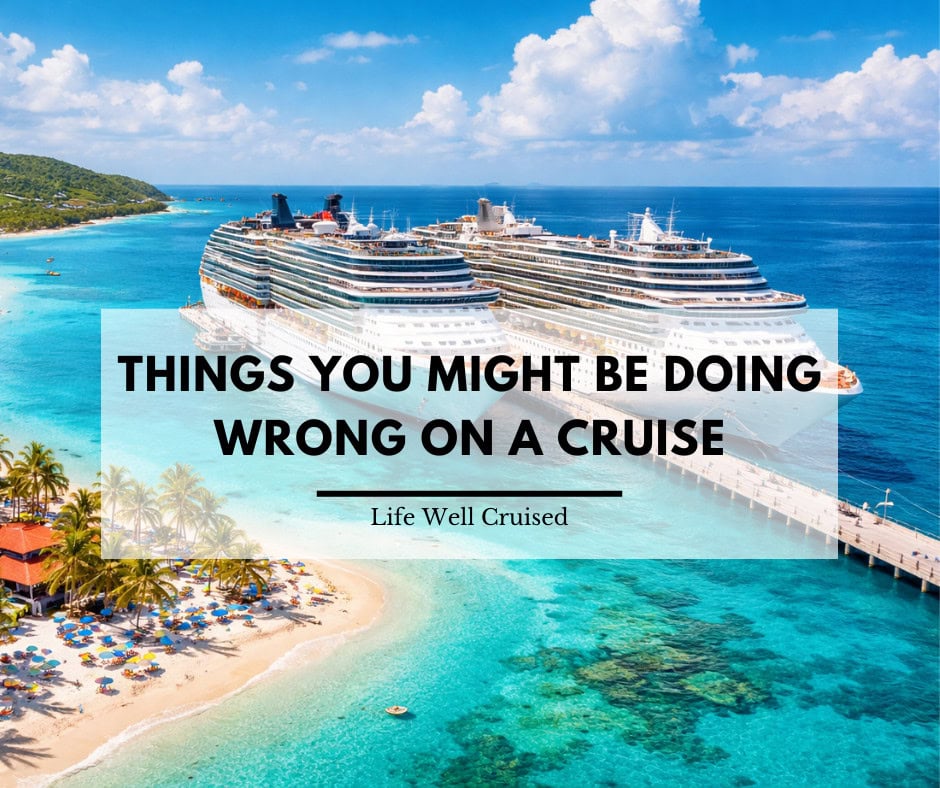 9 Things You Might Be Doing Wrong on a Cruise (And Why Crew Notice Every Time)