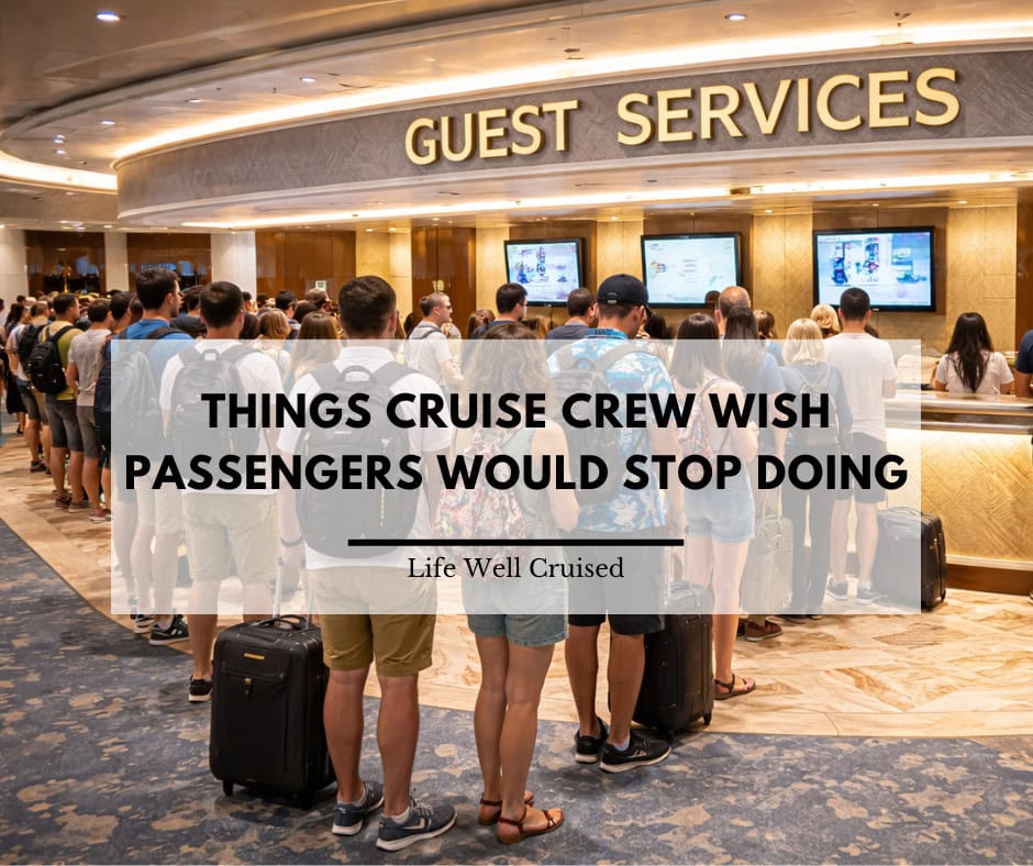 9 Things Cruise Crew Wish Passengers Would Stop Doing