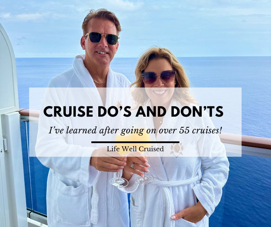 6 Cruise Do’s and Don’ts I’ve Learned After 55+ Cruises