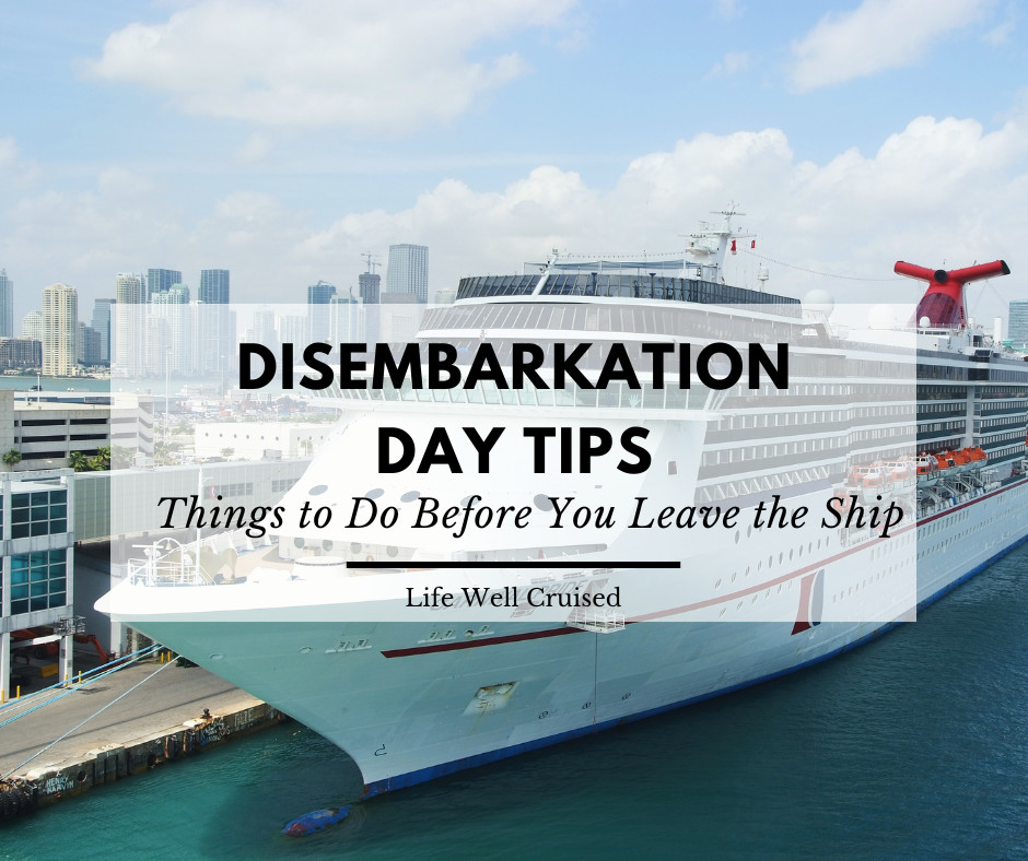 24 Things to Do Before You Leave the Ship on Disembarkation Day