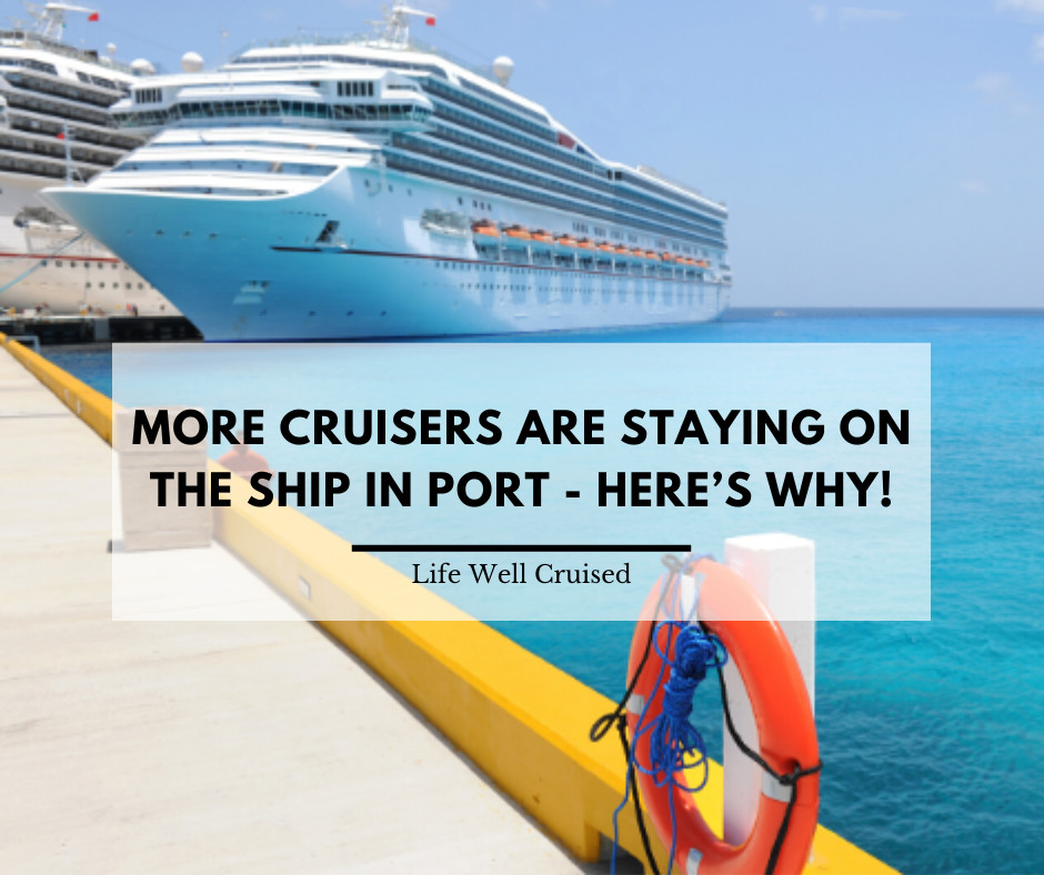 More Cruisers Are Staying on the Ship in Port – Here’s Why!