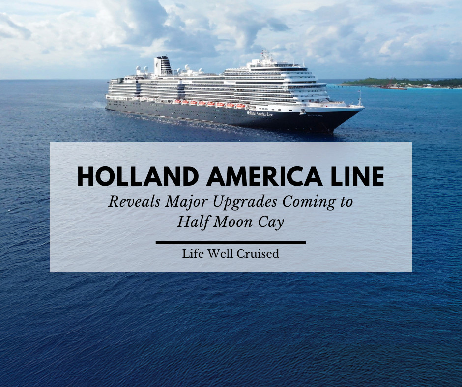 Holland America Reveals Major Upgrades Coming to Half Moon Cay