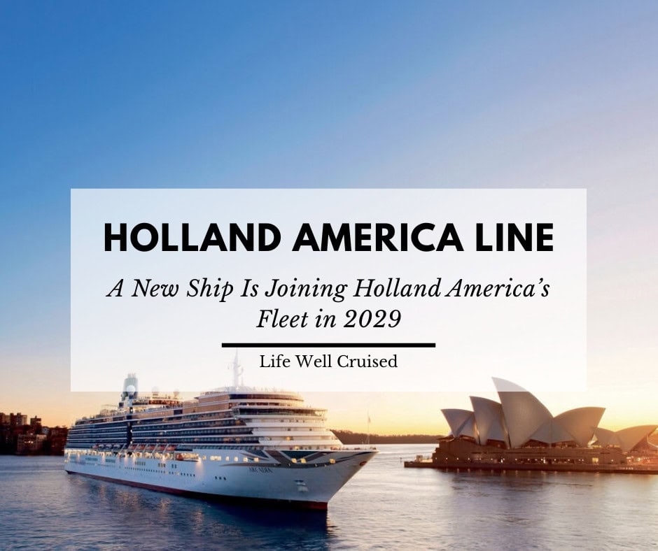 Holland America Line Is Growing Its Fleet With a New Ship in 2029