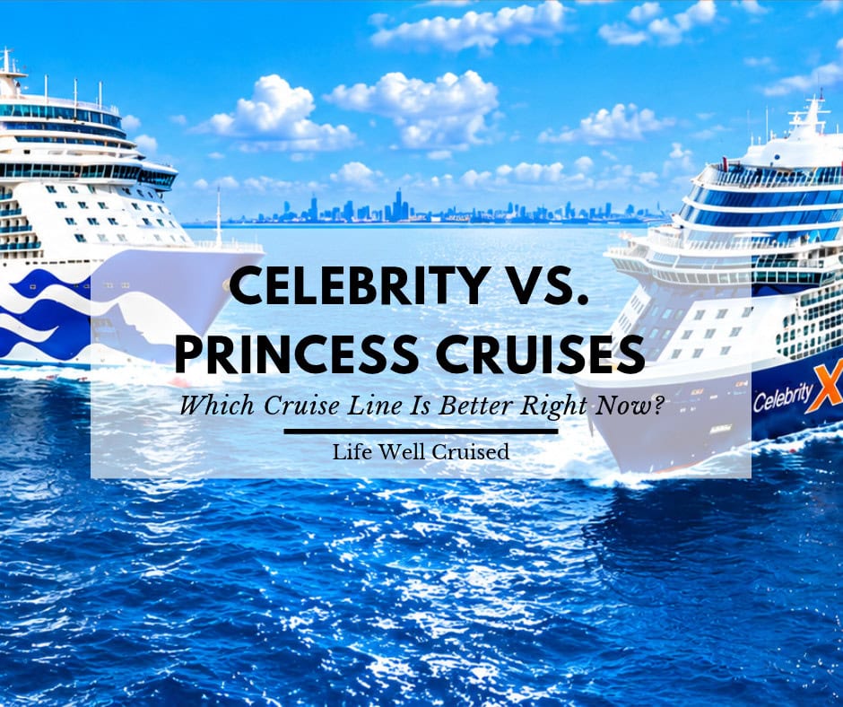 Celebrity vs Princess Cruises: Which Cruise Line Is Better Right Now?